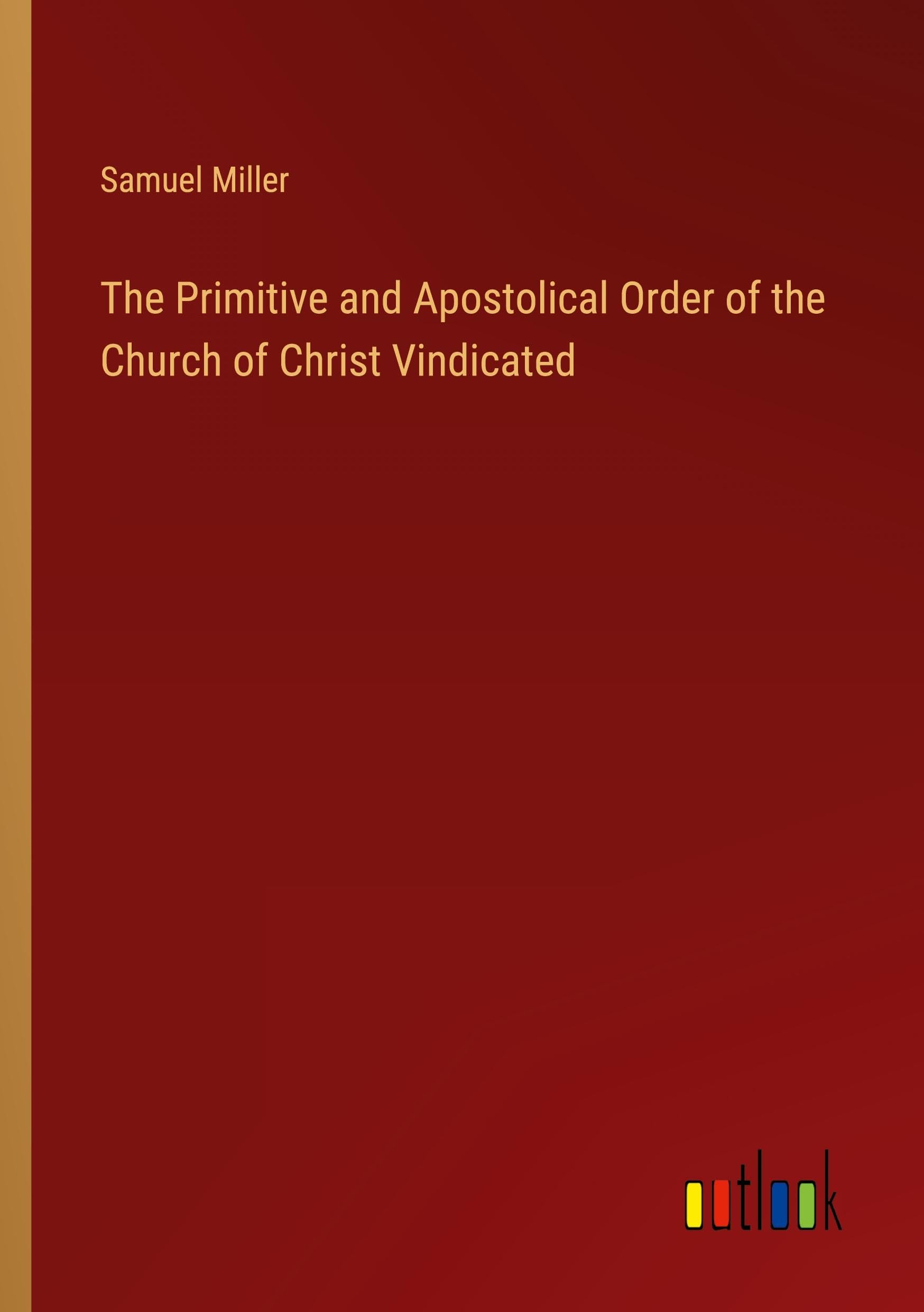 The Primitive and Apostolical Order of the Church of Christ Vindicated