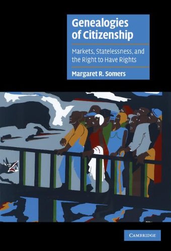 Genealogies of Citizenship: Markets, Statelessness, and the Right to Have Rights (Cambridge Cultural Social Studies)