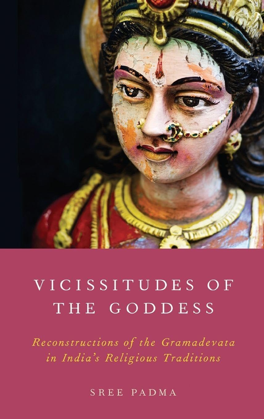 Vicissitudes of the Goddess: Reconstructions of the Gramadevata in India's Religious Traditions