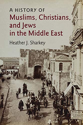 A History of Muslims, Christians, and Jews in the Middle East (The Contemporary Middle East, Band 6)