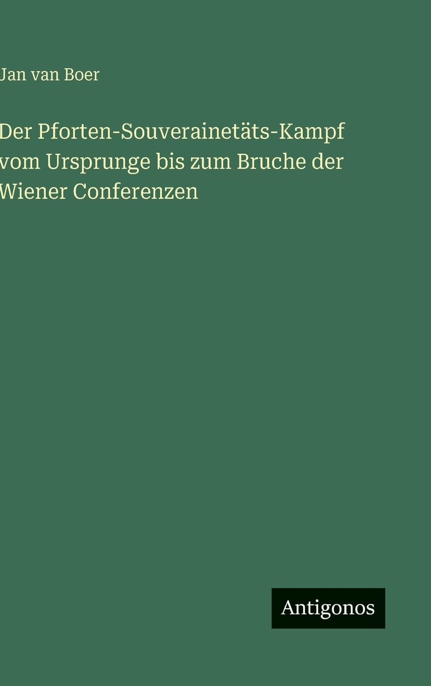 Der Pforten-Souverainetäts-Kampf vom Ursprunge bis zum Bruche der Wiener Conferenzen