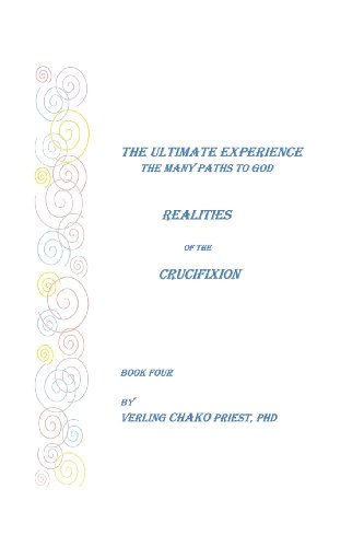 The Ultimate Experience: The Many Paths to God, Realities of the Crucifixion, Book Four: Bk. 4