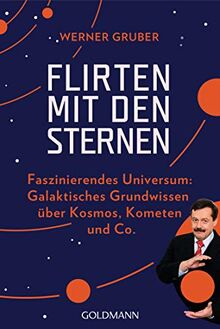 Flirten mit den Sternen: Faszinierendes Universum: Galaktisches Grundwissen über Kosmos, Kometen & Co. (Goldmann Taschenbücher, 14260)