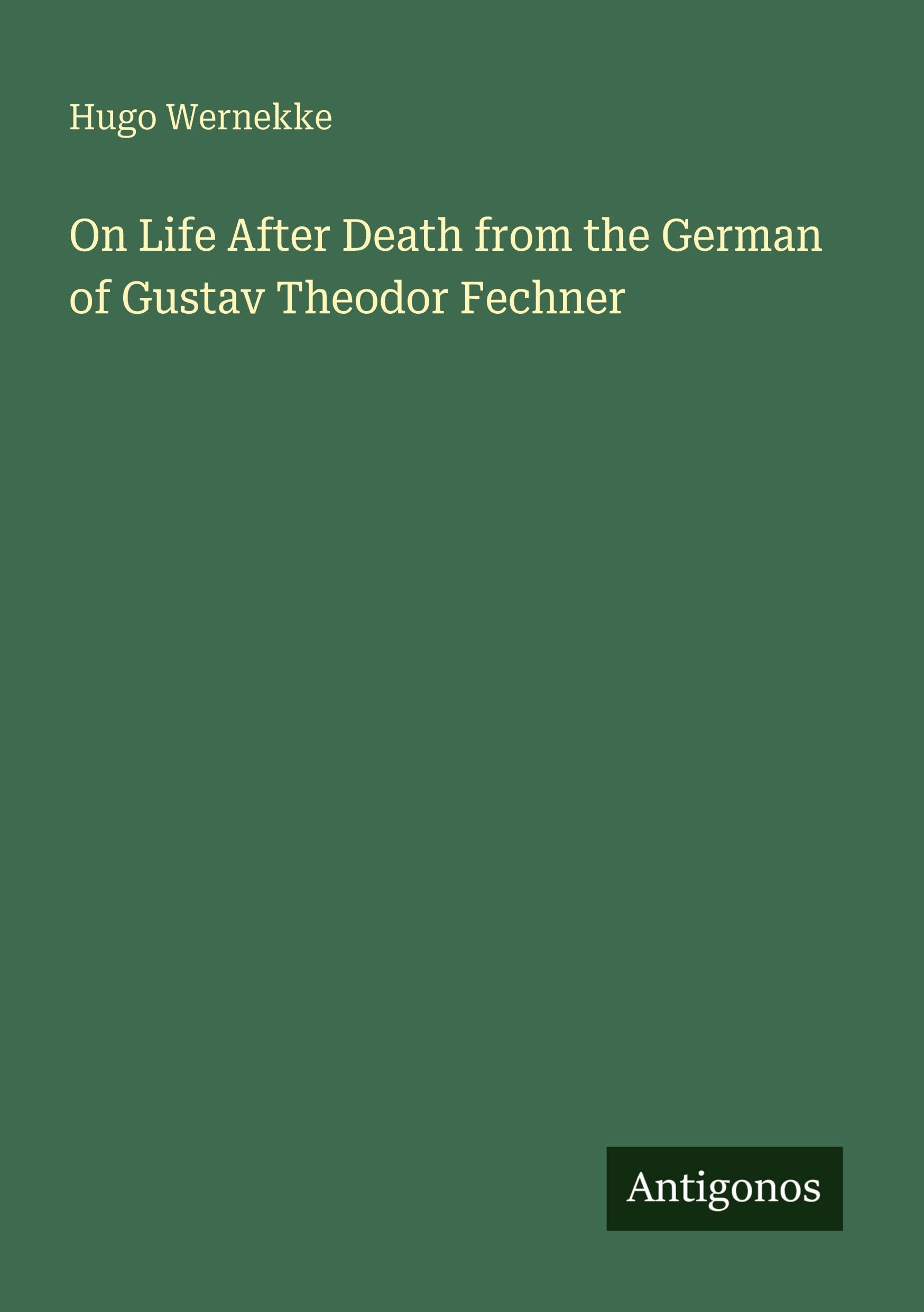 On Life After Death from the German of Gustav Theodor Fechner
