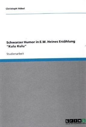 Schwarzer Humor in E.W. Heines Erzählung Kulu Kulu