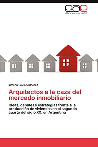 Arquitectos a la caza del mercado inmobiliario: Ideas, debates y estrategias frente a la producción de viviendas en el segundo cuarto del siglo XX, en Argentina