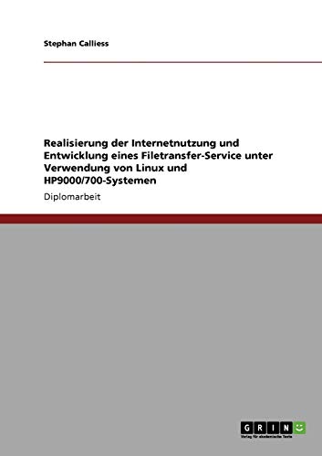 Realisierung der Internetnutzung und Entwicklung eines Filetransfer-Service unter Verwendung von Linux und HP9000/700-Systemen: Diplomarbeit