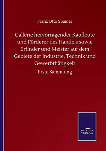 Gallerie hervorragender Kaufleute und Förderer des Handels sowie Erfinder und Meister auf dem Gebiete der Industrie, Technik und Gewerbthätigkeit: Erste Sammlung