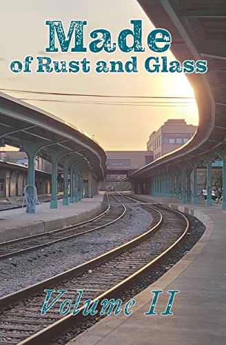 Made of Rust and Glass: Volume II