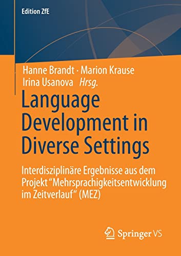 Language Development in Diverse Settings: Interdisziplinäre Ergebnisse aus dem Projekt Mehrsprachigkeitsentwicklung im Zeitverlauf“ (MEZ) (Edition ZfE, 11, Band 11)