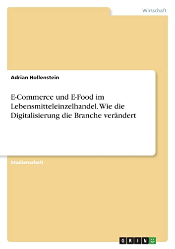 E-Commerce und E-Food im Lebensmitteleinzelhandel. Wie die Digitalisierung die Branche verändert