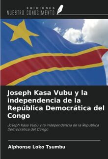 Joseph Kasa Vubu y la independencia de la República Democrática del