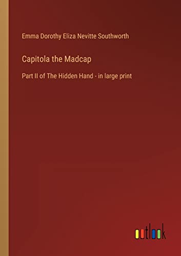 Capitola the Madcap: Part II of The Hidden Hand - in large print