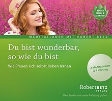 Du bist wunderbar so wie du bist - Meditations-CD: Wie Frauen sich selbst lieben lernen