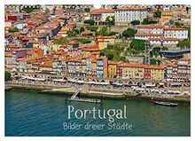 Portugal - Bilder dreier Städte (Wandkalender 2023 DIN A3 quer), Calvendo Monatskalender