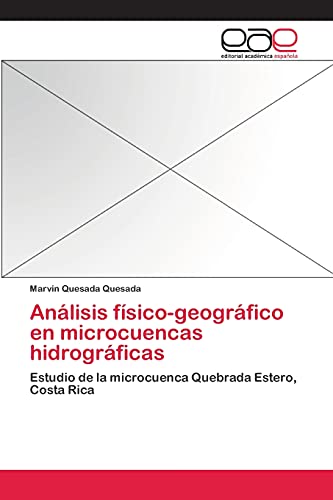 Análisis físico-geográfico en microcuencas hidrográficas: Estudio de la microcuenca Quebrada Estero, Costa Rica
