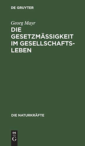 Die Gesetzmäßigkeit im Gesellschaftsleben: Statistische Studien (Die Naturkräfte, 23, Band 23)