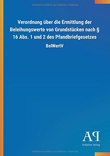 Verordnung über die Ermittlung der Beleihungswerte von Grundstücken nach § 16 Abs. 1 und 2 des Pfandbriefgesetzes: BelWertV