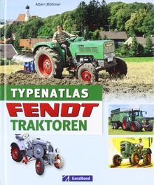 Typenatlas Fendt Traktoren Von Albert Mößmer - 