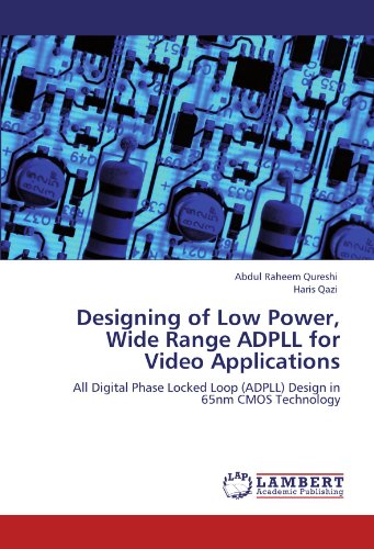 Designing of Low Power, Wide Range ADPLL for Video Applications: All Digital Phase Locked Loop (ADPLL) Design in 65nm CMOS Technology