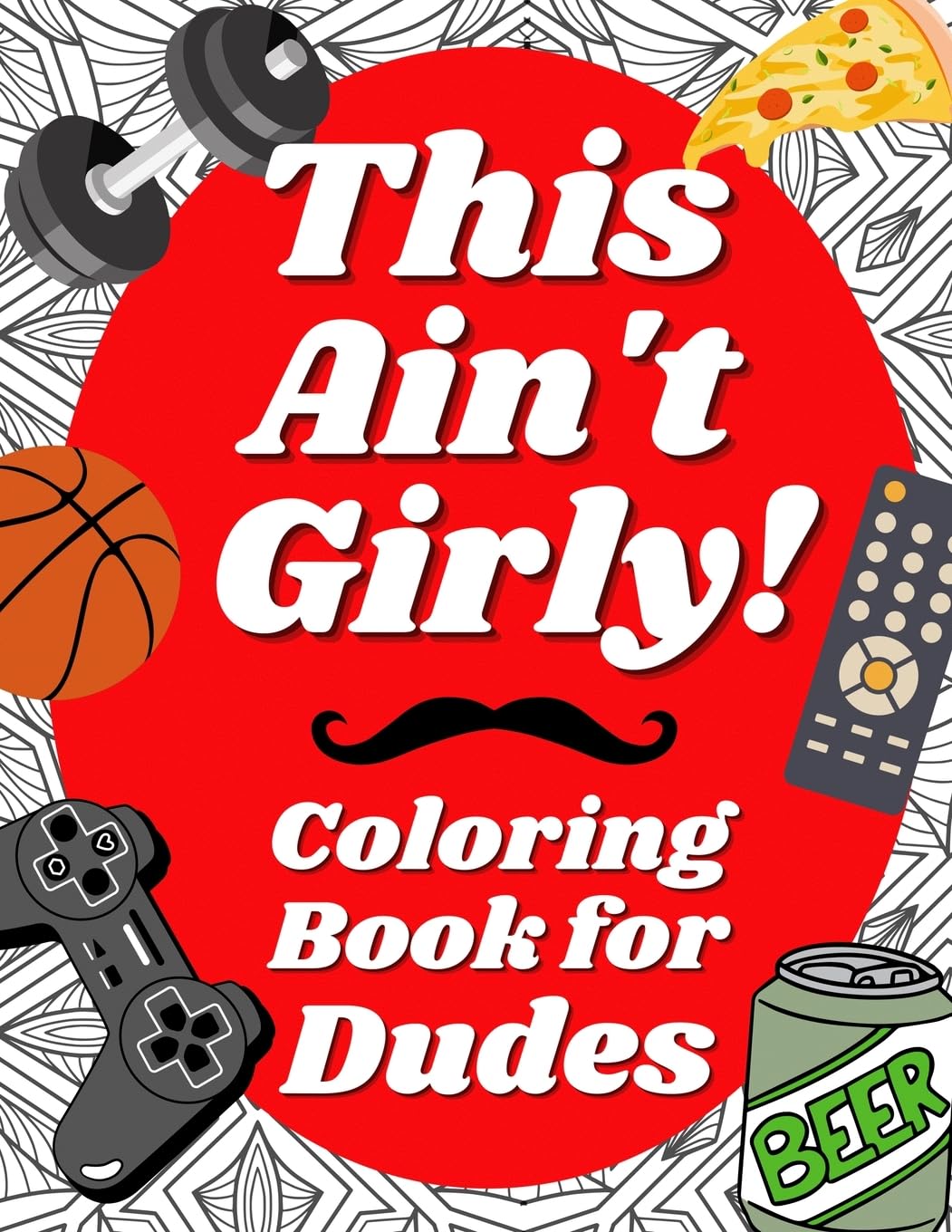 This Ain't Girly!: Funny Adult Coloring Book for Men