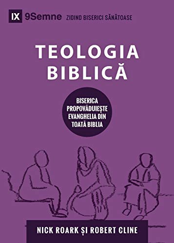 Teologia Biblic¿ (Biblical Theology) (Romanian): How the Church Faithfully Teaches the Gospel (Building Healthy Churches (Romanian))