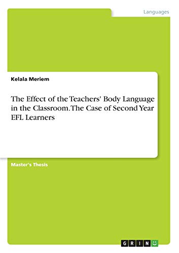 The Effect of the Teachers' Body Language in the Classroom. The Case of Second Year EFL Learners: Magisterarbeit