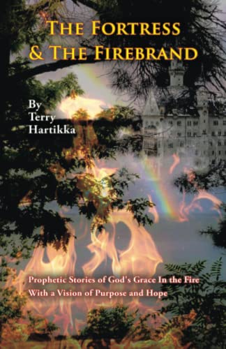The Fortress & The Firebrand: Prophetic Stories of God's Grace In the Fire With a Vision of Purpose and Hope