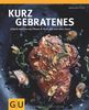 Kurzgebratenes: Schnell & zart aus Pfanne und Wok, mit und ohne Sauce (GU Themenkochbuch)