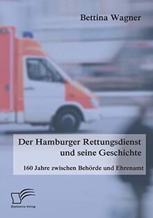 Der Hamburger Rettungsdienst und seine Geschichte: 160 Jahre zwischen Behörde und Ehrenamt