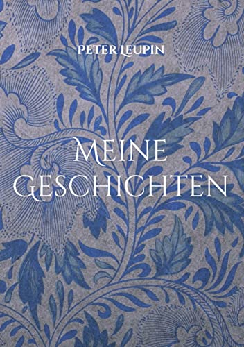 Meine Geschichten: Gereimtes und Ungereimtes, gesammelte Schriften der vergangenen neun Jahre
