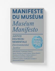 Manifeste du Muséum. Justice environnementale. Environmental justice. Museum manifesto. Justice environnementale. Environmental justice