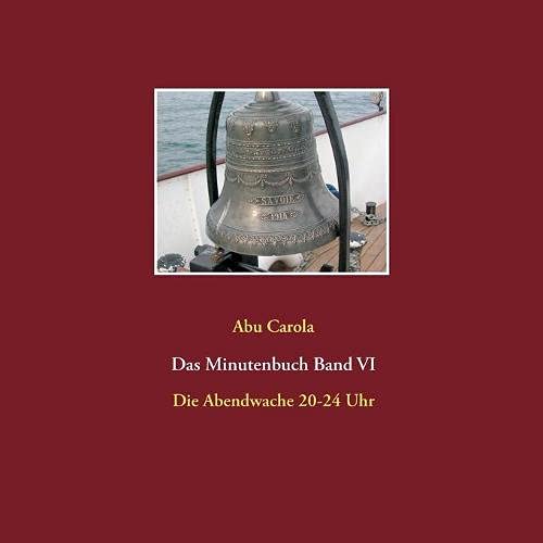 Das Minutenbuch Band VI: Die Abendwache 20-24 Uhr