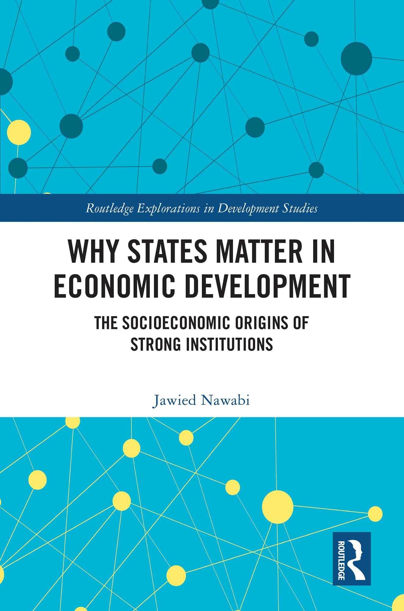 Why States Matter in Economic Development: The Socioeconomic Origins of Strong Institutions (Routledge Explorations in Development Studies)