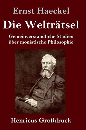 Die Welträtsel (Großdruck): Gemeinverständliche Studien über monistische Philosophie