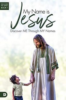 My Name is Jesus: Discover Me Through My Names