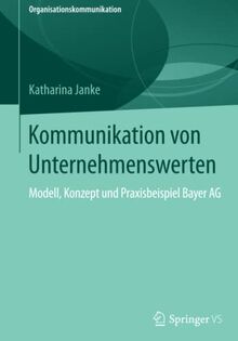 Kommunikation von Unternehmenswerten: Modell, Konzept und Praxisbeispiel Bayer AG (Organisationskommunikation)