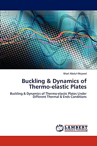 Buckling & Dynamics of Thermo-elastic Plates: Buckling & Dynamics of Thermo-elastic Plates Under Different Thermal & Ends Conditions