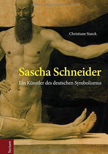 Sascha Schneider: Ein Künstler des deutschen Symbolismus (Wissenschaftliche Beiträge aus dem Tectum-Verlag)