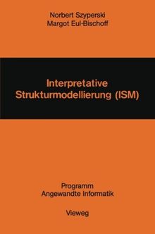 Interpretative Strukturmodellierung (Ism): Stand der Forschung und Entwicklungsmöglichkeiten (Programm Angewandte Informatik)