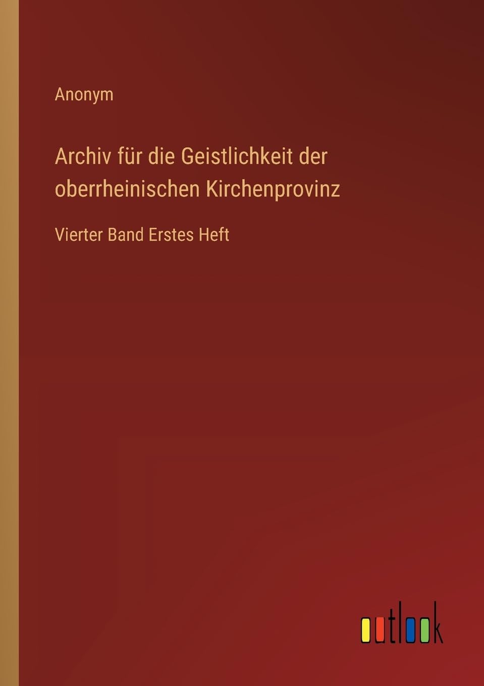 Archiv für die Geistlichkeit der oberrheinischen Kirchenprovinz: Vierter Band Erstes Heft