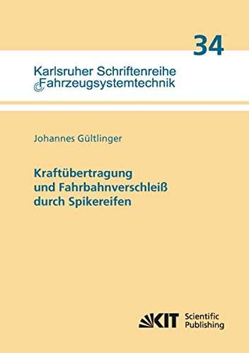 Kraftuebertragung und Fahrbahnverschleiß durch Spikereifen: Dissertationsschrift (Karlsruher Schriftenreihe Fahrzeugsystemtechnik / Institut für Fahrzeugsystemtechnik)