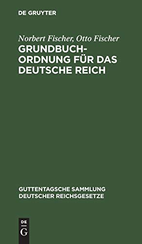 Grundbuchordnung für das Deutsche Reich: Nebst den preußischen Ausführungsbestimmungen (Guttentagsche Sammlung deutscher Reichsgesetze, 42, Band 42)