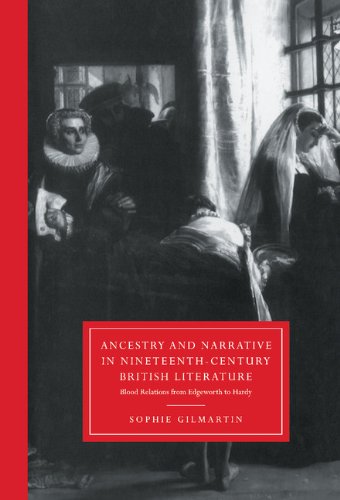 Ancestry and Narrative in Nineteenth-Century British Literature: Blood Relations from Edgeworth to Hardy (Cambridge Studies in Nineteenth-Century Literature and Culture, Band 18)