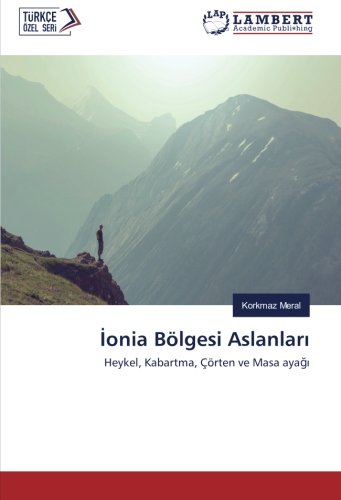 İonia Bölgesi Aslanları: Heykel, Kabartma, Çörten ve Masa ayağı: Heykel, Kabartma, Çörten ve Masa ayagi