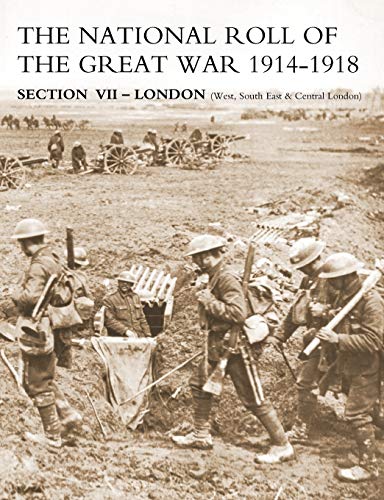 National Roll of the Great War Section VII - London: (West, South East & Central London)