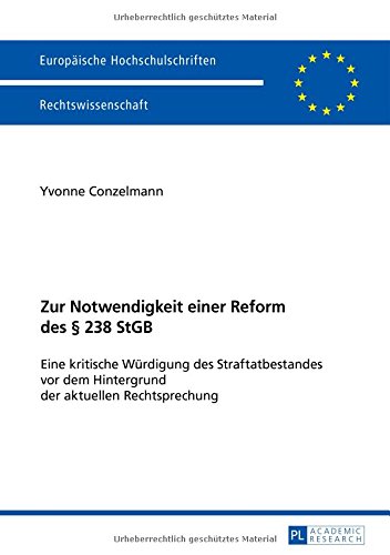 Zur Notwendigkeit einer Reform des § 238 StGB: Eine kritische Würdigung des Straftatbestandes vor dem Hintergrund der aktuellen Rechtsprechung (Europäische Hochschulschriften - Reihe II)