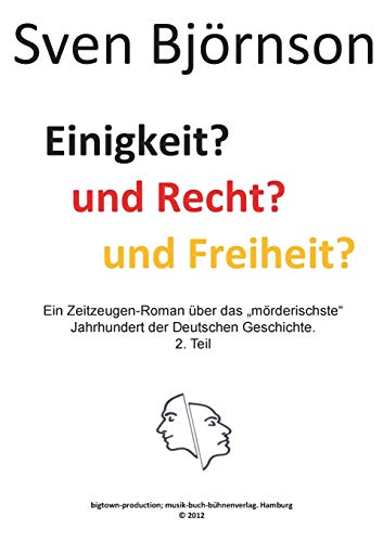 Einigkeit? und Recht? und Freiheit ? Teil 2: Ein Zeitzeugen-Roman über das mörderischste Jahrhundert der Deutschen Geschichte.