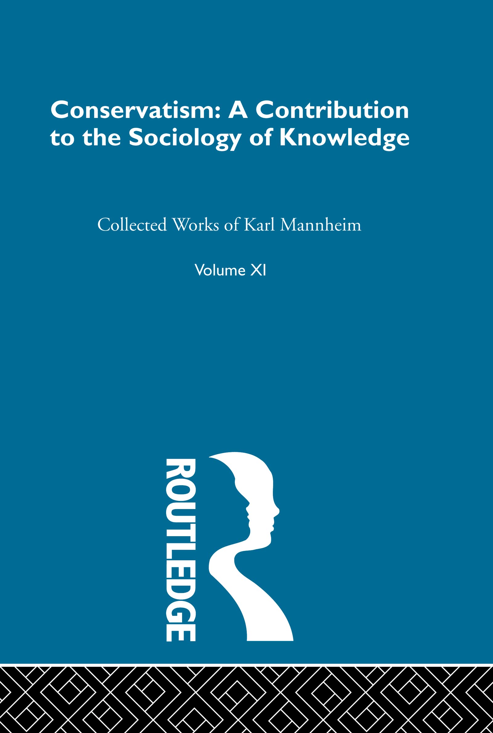 Conservatism: A Contribution to the Sociology of Knowledge (Routledge Classics in Sociology, Band 11)