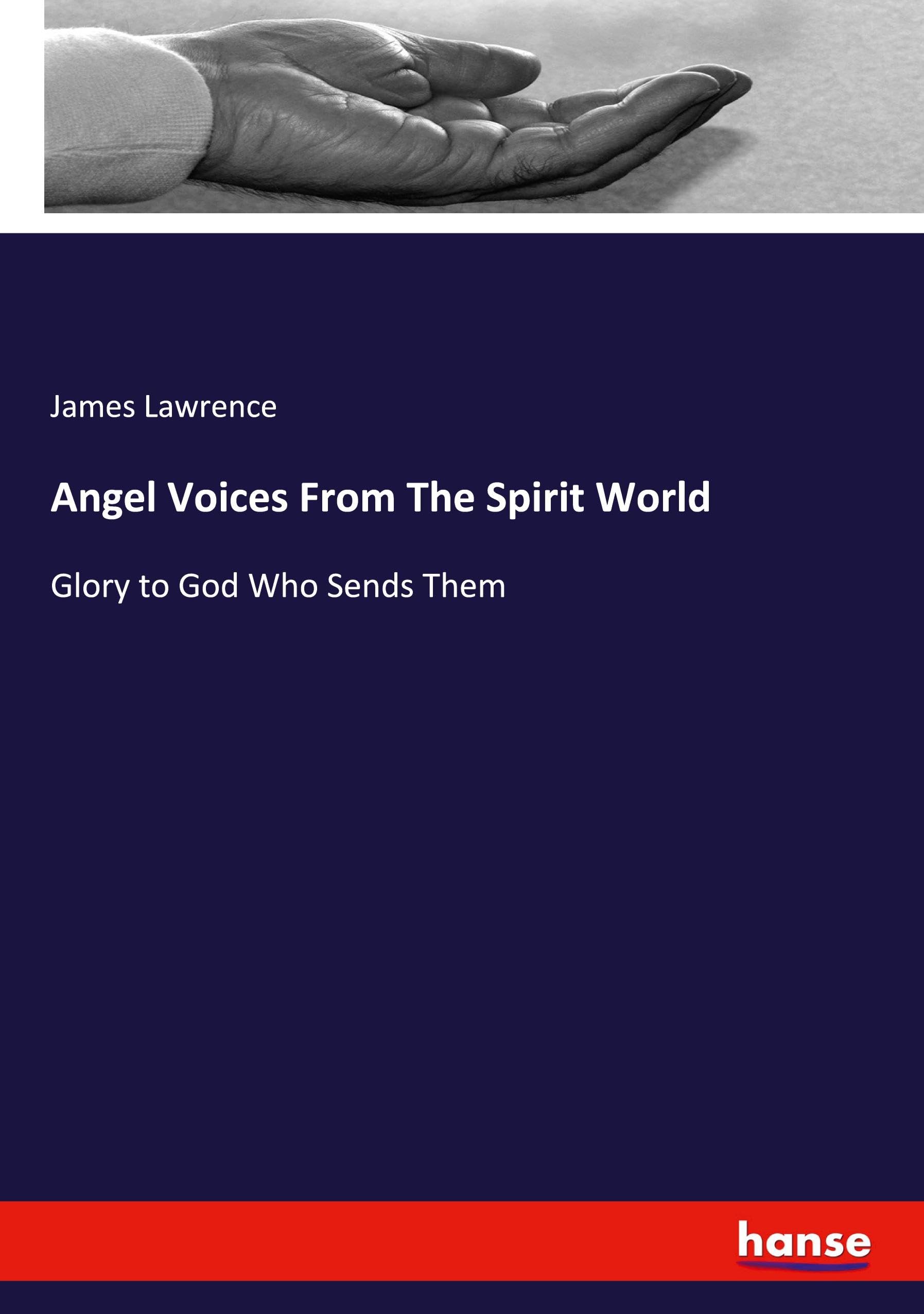 Angel Voices From The Spirit World: Glory to God Who Sends Them